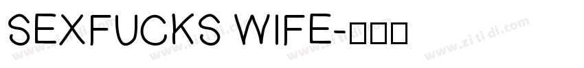 SEXFUCKS WIFE字体转换